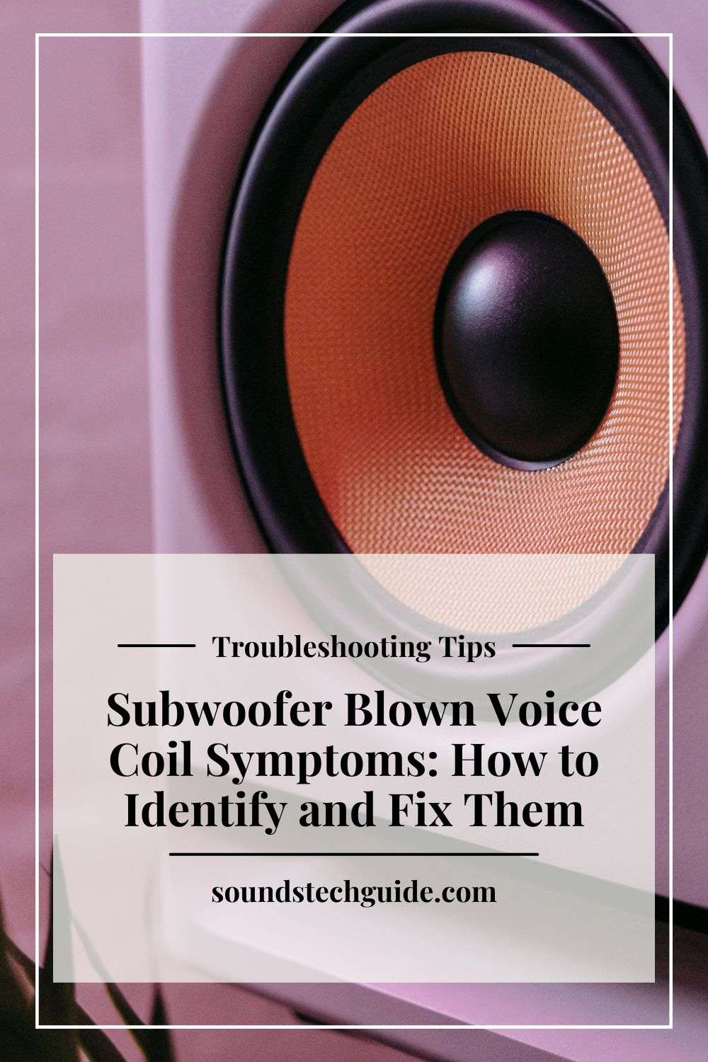 Subwoofer Blown Voice Coil Symptoms