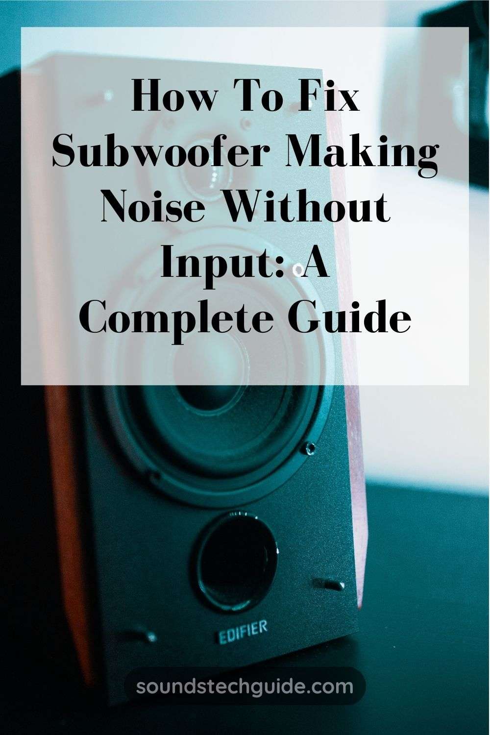 How to Fix Subwoofer Making Noise Without Input