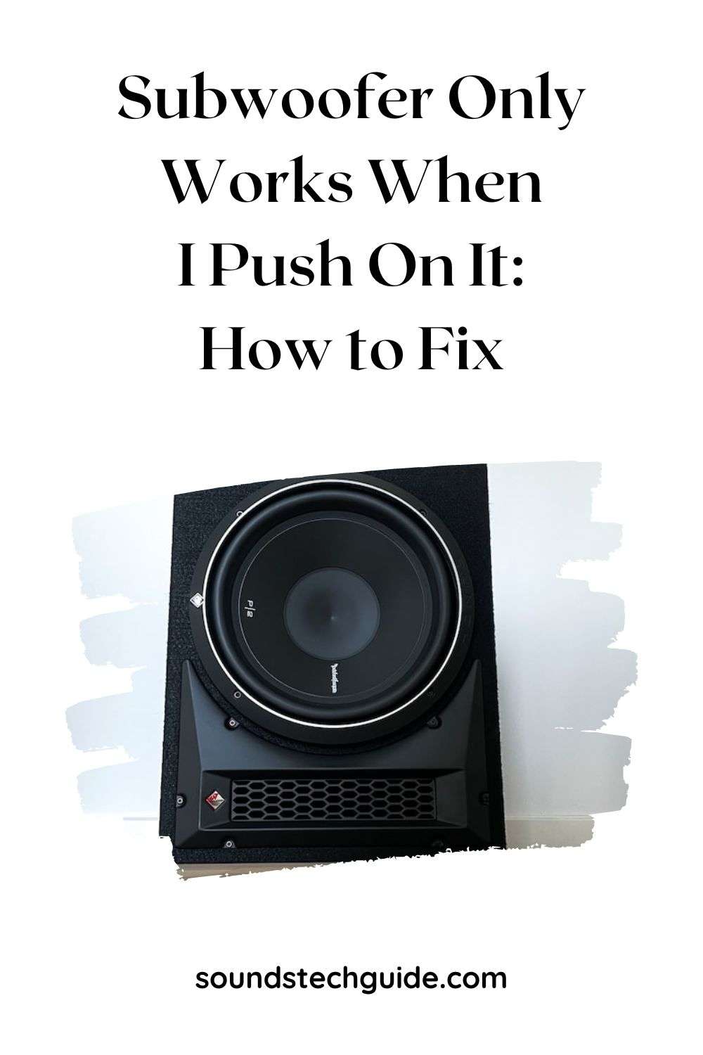 Subwoofer Only Works When I Push On It: How to Fix