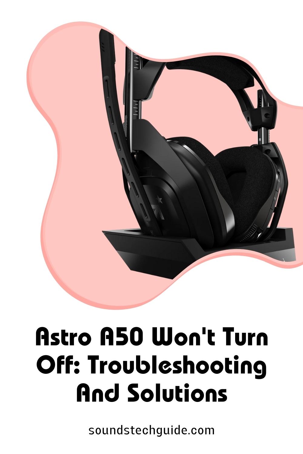 Astro A50 Won’t Turn Off? Here’s How to Fix It